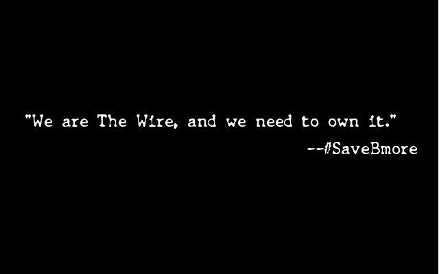 To #SaveBmore, Embrace The Wire